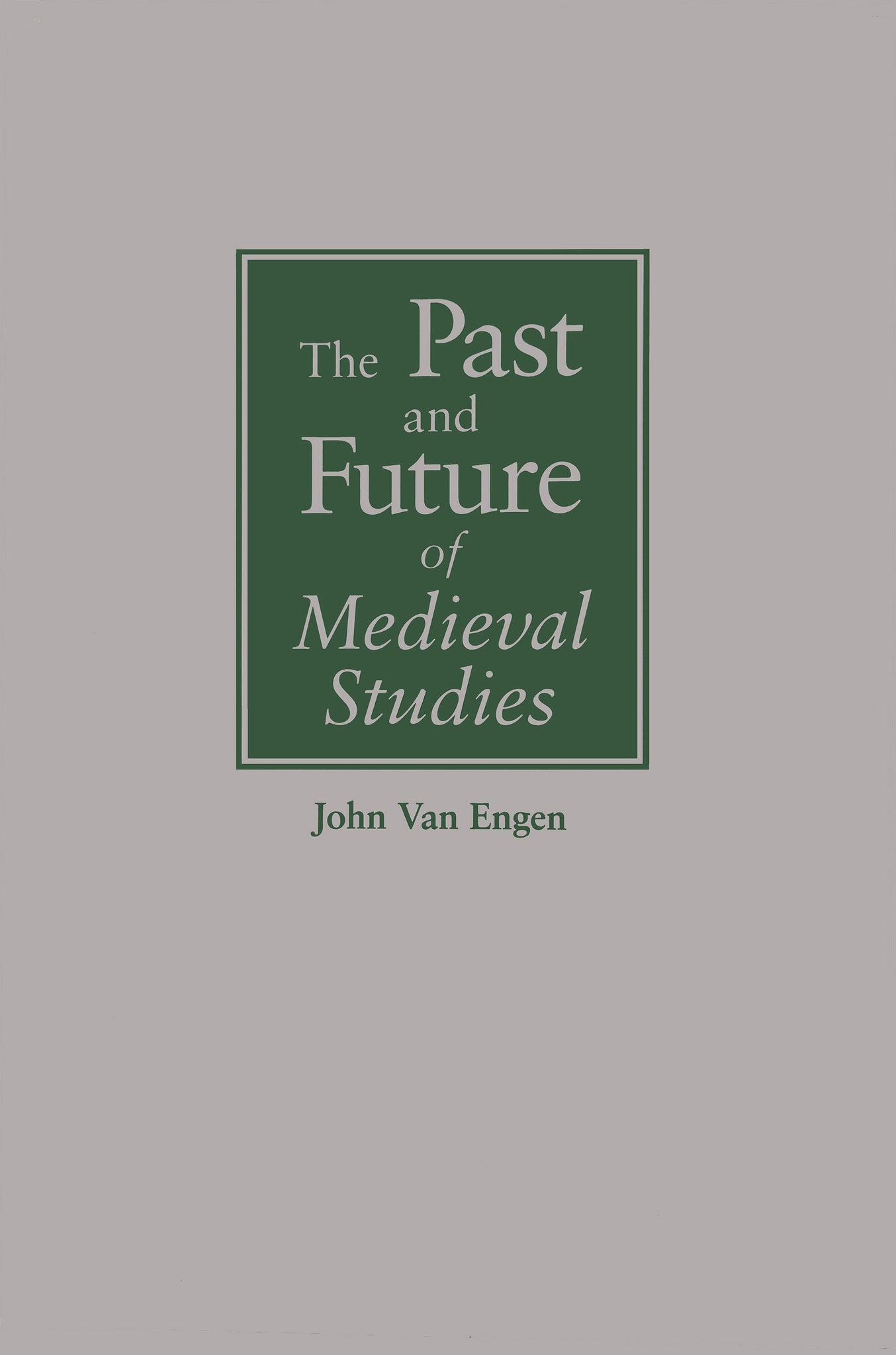 Cover image for The Past and Future of Medieval Studies ISBN 9780268038007